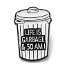 Trash Can with Word Life Is Garbage & So Am I Enamel Pins JEWB-Z009-05EB-1
