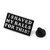 Word I Shaved My Balls for This Alloy Black Enamel Pins Brooches for Backpack Clothes JEWB-S028-12A-3